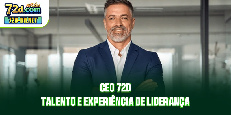CEO 72D: talento e experiência de liderança