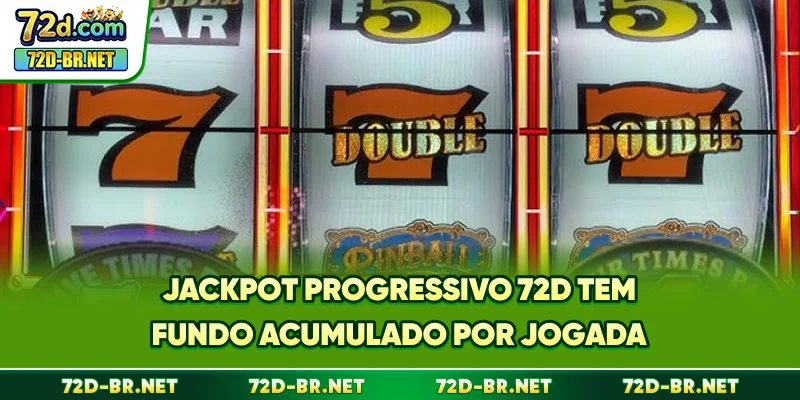 Jackpot progressivo 72D tem fundo acumulado por jogada
