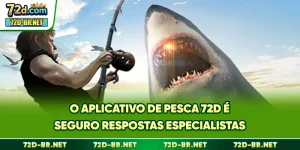 O Aplicativo De Pesca 72D É Seguro? Respostas Especialistas