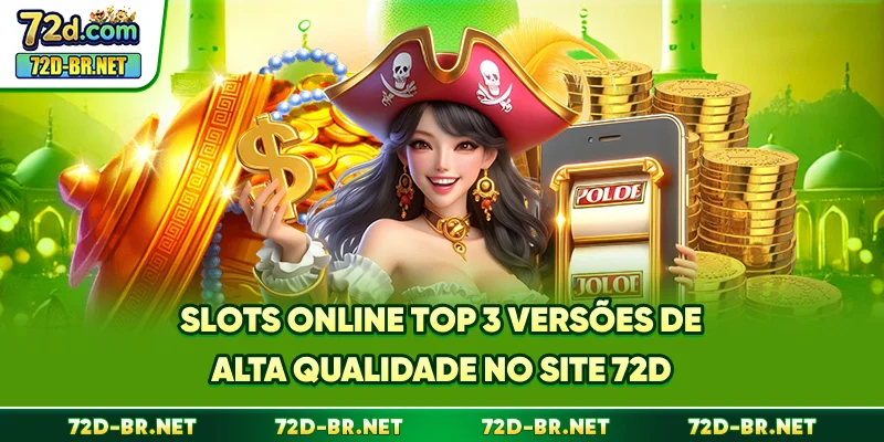 Slots Online - Top 3 Versões De Alta Qualidade No Site 72D